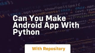 can you make android app with python