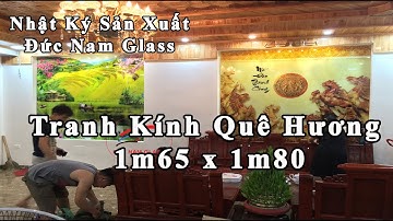 Nhật Ký Sản Xuất Tranh Kính 3D| Tranh Quê Hương 1m65x1m80| Tranh Kinh Ha Noi