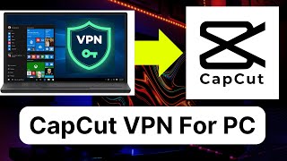 😍CapCut VPN for Windows 🔥CapCut VPN for PC Free | Best vpn for Capcut Pc | free vpn for pc