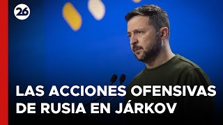 Zelenski llama a parar la ofensiva rusa en Járkov como 'tarea número uno'