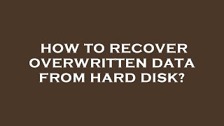 How to recover overwritten data from hard disk?