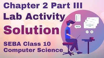 Class 10 Computer Science Chapter 2 Part III Lab Activity Solution