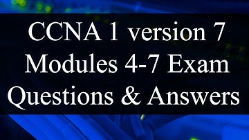 CCNA 1 version 7: Modules 4-7 Exam Questions Review - Exam Preparation/Revision