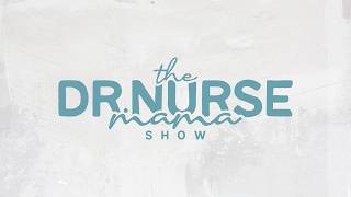 The Dr. Nurse Mama Show | Allison Byxbe