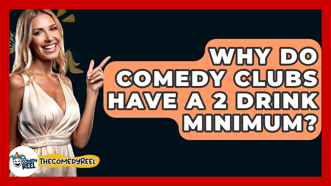 Why Do Comedy Clubs Have A 2 Drink Minimum? - The Comedy Reel