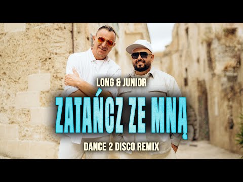LONG & JUNIOR - Zatańcz ze mną (Dance 2 Disco Remix)