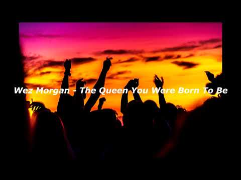 Wez Morgan - The Queen You Were Born To Be