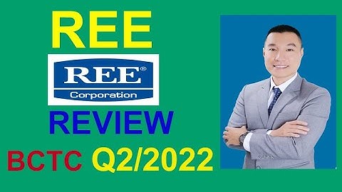 CỔ PHIẾU REE:  REVIEW BÁO CÁO TÀI CHÍNH QUÝ 2 2022: NẮM GIỮ