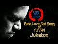 🎶🎶😔 💔  20 Best Love Sad Songs 💔 😔 🎶🎶 | Yuvan Shankar Raja 🎶🎶| Emotional 😫😫 |