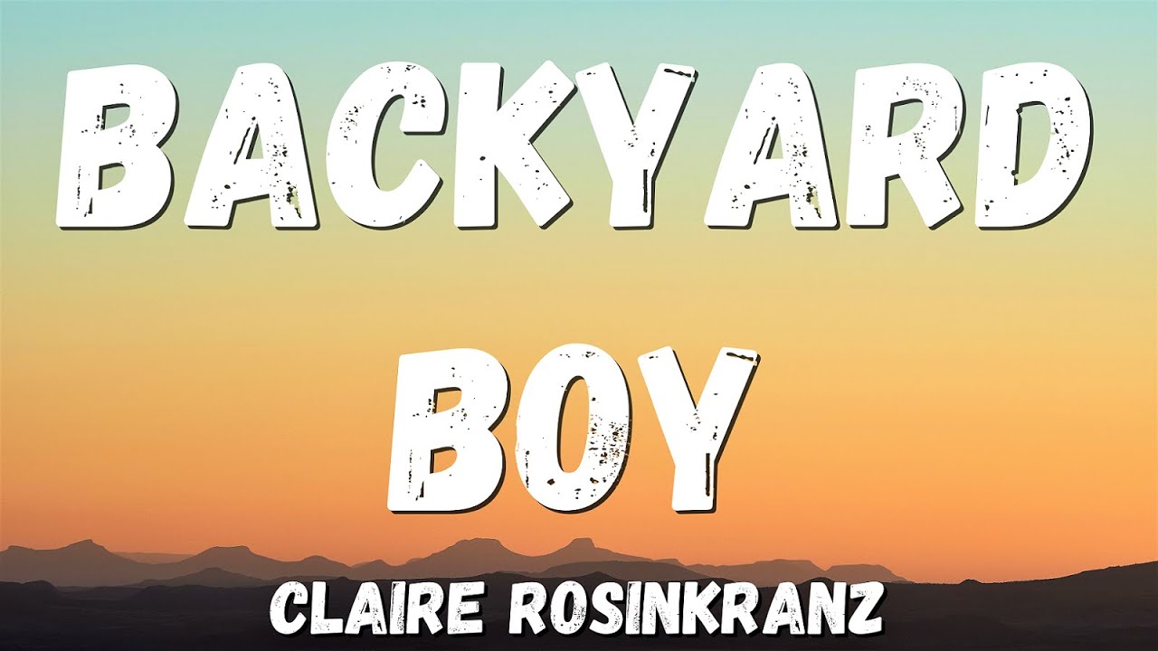 Claire Rosinkranz Backyard Boy (Lyrics) YouTube