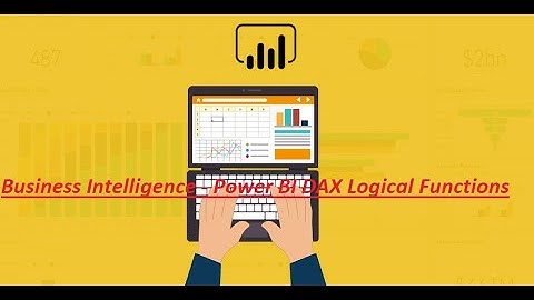 Business Intelligence - Power BI DAX Logical Functions