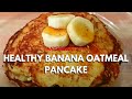 HEALTHY BANANA OATMEAL PANCAKE RECIPE