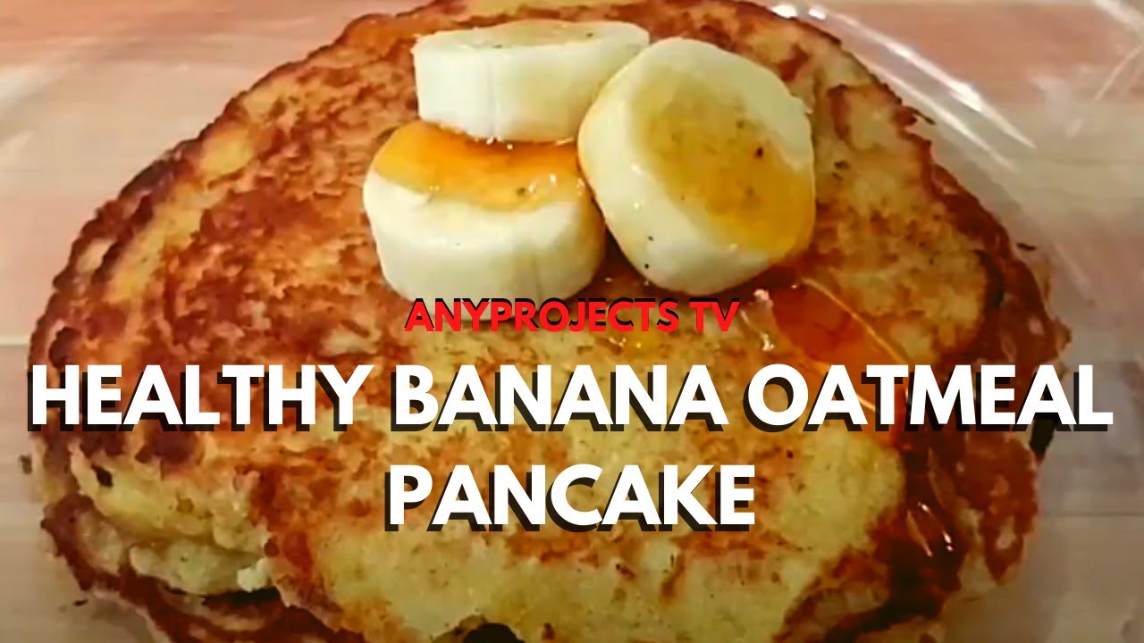 HEALTHY BANANA OATMEAL PANCAKE RECIPE YouTube