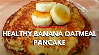 HEALTHY BANANA OATMEAL PANCAKE RECIPE