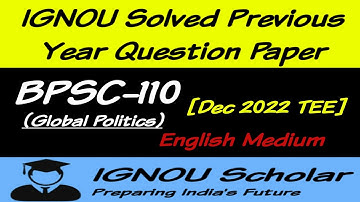 BPSC 110 - Global Politics - Dec 2022 - IGNOU Solved Previous Year Question Paper