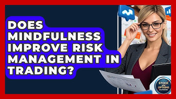 Does Mindfulness Improve Risk Management In Trading? - Stock and Options Playbook