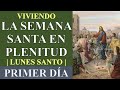 VIVIENDO LA SEMANA SANTA A PLENITUD | PRIMER DÍA | LUNES SANTO