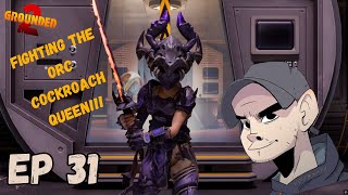 Grounded 2 EP 31 - FIGHTING ORC COCKROACH QUEEN!!!