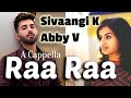 Raa Raa | Chandramukhi | Abby V, Sivaangi K | A Cappella Cover | Rajnikanth