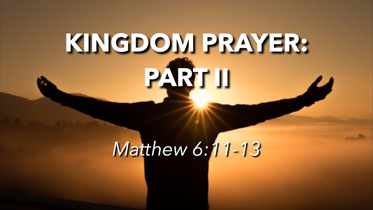 12.14.2025 - Kingdom Prayer: Part II - Matthew 6:11-13