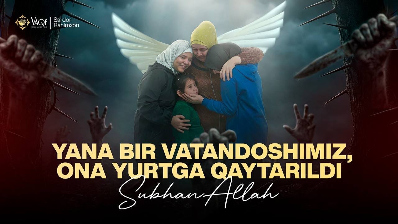 SARDOR RAHIMXON- YANA BIR VATANDOSHIMIZ, ONA YURTGA QAYTARILDI, SUBHANALLAH.