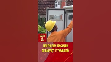 Tiêu thụ điện tăng mạnh dự báo vượt 1 tỷ kWh/ngày | Đảng với Dân