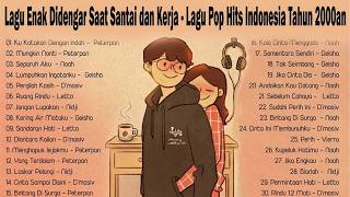 Lagu Enak Didengar Saat Santai dan Kerja - Lagu Pop Hits Indonesia Tahun 2000an Lagu Enak Didengar Saat Santai dan Kerja - Lagu Pop Hits Indonesia Tahun 2000an