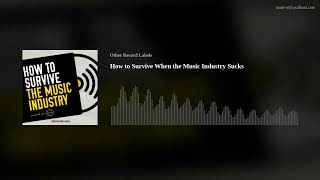 How to Survive When the Music Industry Sucks