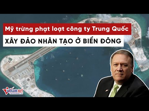 Video Mỹ trừng phạt 24 công ty Trung Quốc xây đảo nhân tạo ở... - youtube