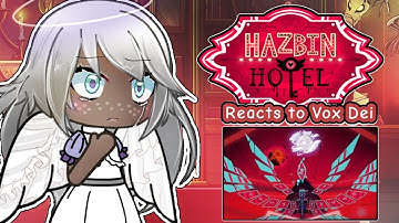 Hazbin Hotel reacts to // Vox Dei //