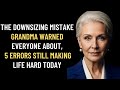The Downsizing Mistake Grandma Warned Everyone About — 5 Errors Still Making Life Hard Today