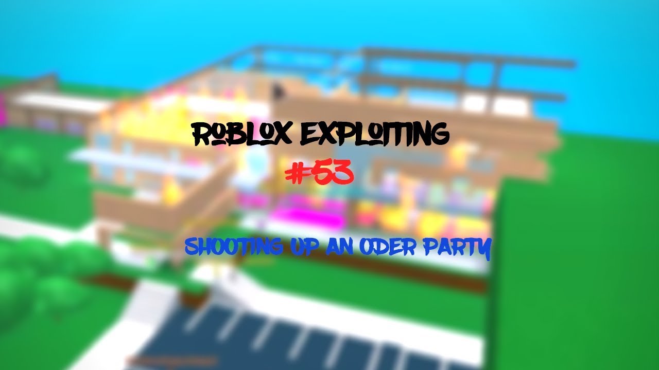 Roblox Exploiting 53 Shooting Up An Oder Party By Crazyexploitz - roblox exploit oders