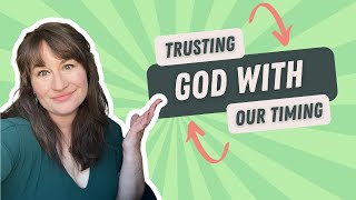 Trusting God with our Timing