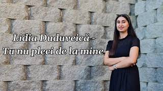 Lidia Duduveică - Tu nu pleci