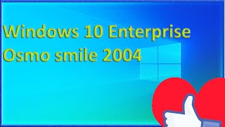 Обзор Годно Сборки Windows 10 Enterprise 2004 Osmo Smile