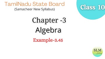 Class 10 | Chapter-3 | Algebra | Example 3.45 | Tamilnadu State Board Syllabus | SLM Academy