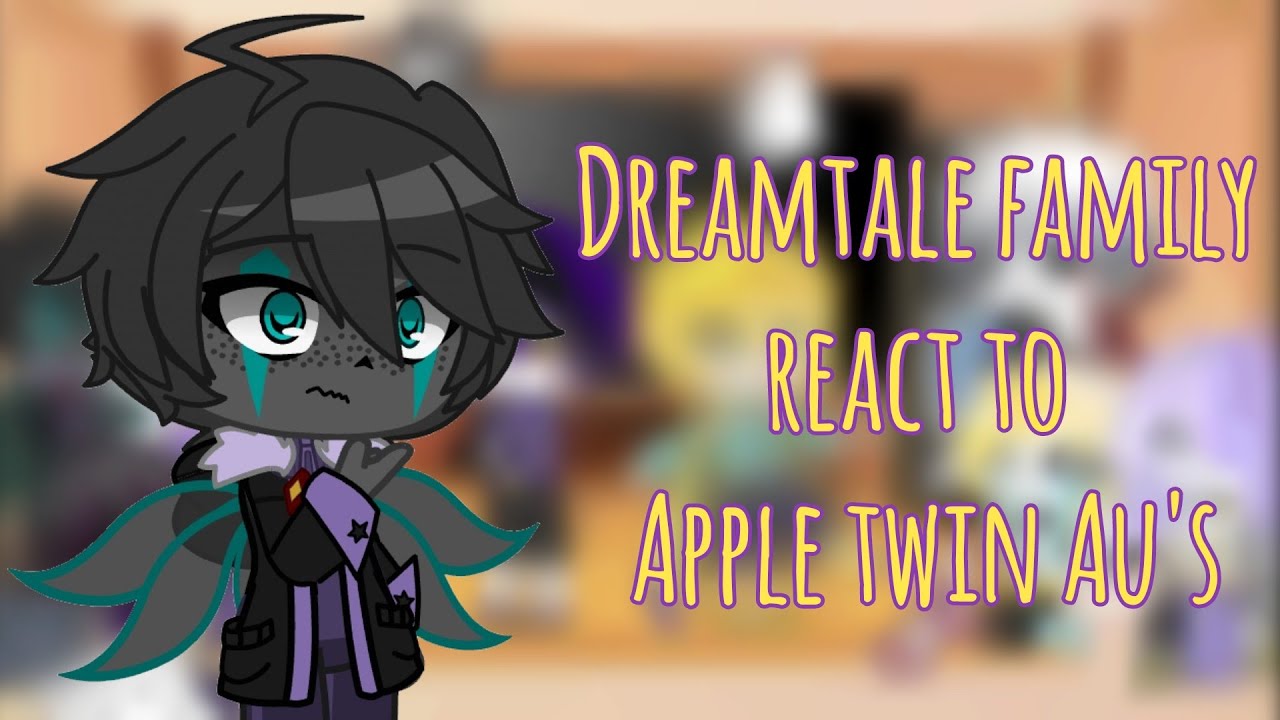 Dreamtale family react to Apple twin brothers au's 1/2 (Original??) //By Sako//