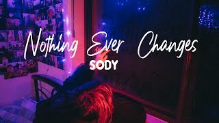 Nothing Ever Changes(Lyrics) -Sody
