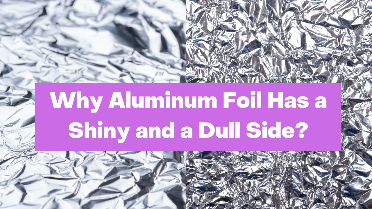 Why Aluminum Foil Has a Shiny and a Dull Side