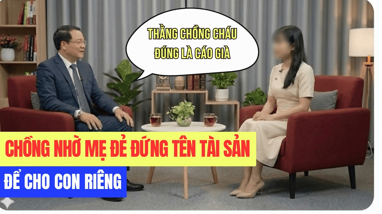 CHỒNG NHỜ MẸ ĐẺ ĐỨNG TÊN TÀI SẢN ĐỀ CHO CON RIÊNG