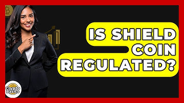 Is Shield Coin Regulated? - CryptoBasics360.com
