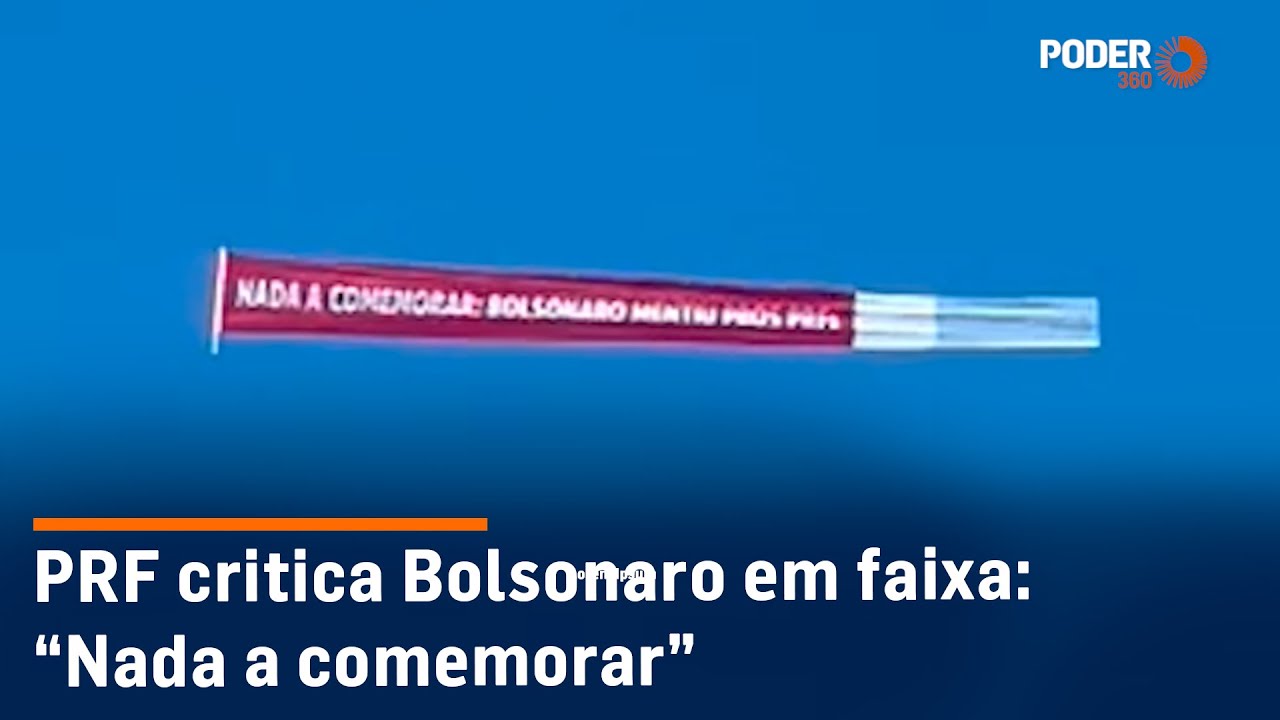 PRF critica Bolsonaro em faixa: “Nada a comemorar”