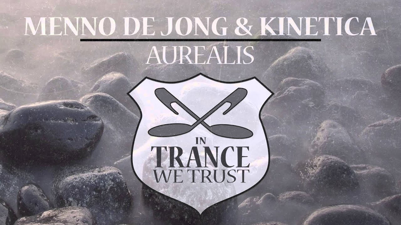 Menno de Jong & Kinetica - Aurealis [In Trance We Trust]