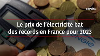 Le prix de l’électricité bat des records en France pour 2023