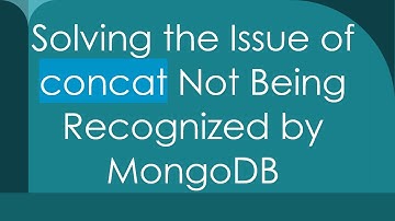 Solving the Issue of concat Not Being Recognized by MongoDB