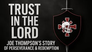 Trust in the Lord | Joe Thompson’s Raw Testimony of Faith, Perseverance & Redemption