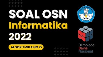 Pembahasan Soal OSN Informatika SMA/MA tahun 2022 No 27