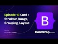 Episode 13 Card : Struktur, Image, Grouping, Layout