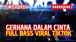 Dj Gerhana Dalam Cinta Dj Tiktok Terbaru Full Bass !!