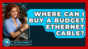 Where Can I Buy A Budget Ethernet Cable? - Your Computer Companion